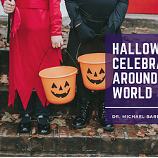 Halloween Celebrations Around the World | Michael Barbieri PhD