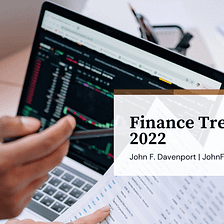Finance Trends of 2022 | John F. Davenport | Finance Website