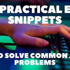 19 Practical ES6 Snippets to Solve Common JavaScript Problems