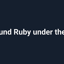 We found some Ruby under the Rails