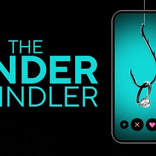 The Tinder Swindler on Netflix: learnings for a better dating UX