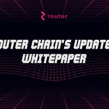 Router Chain’s New v.1.1 Whitepaper
