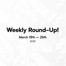 Weekly Round-up 3/19–3/25