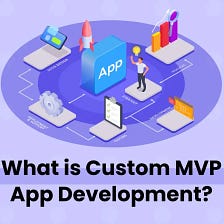 What the Heck Is Custom MVP App Development?
