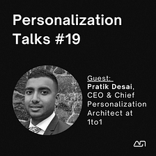Personalization Talks #19 with Pratik Desai