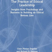 REVIEW: Claas Florian Engelke/Richard B. Swegan — The Practice of Ethical Leadership (BOOK)