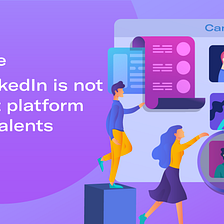 Why LinkedIn is Not the Best Platform to Find Talents?