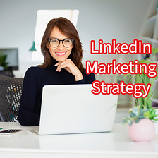 LinkedIn: 10 Tips to Boost Your Marketing Strategy