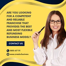 Create Business a knowledgeable and trustworthy franchise refunding business in Australia, New…