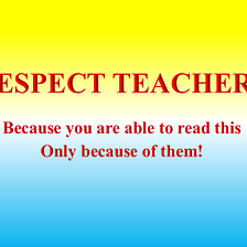 GIVE RESPECT TO TEACHERS