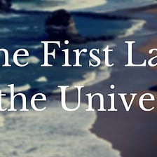 The First Law of the Universe