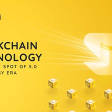 Blockchain technology — The bright spot of the 5.0 era.