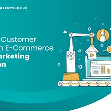 Enhancing Customer Retention in E-Commerce through Marketing Automation