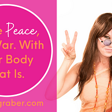 Make Peace, Not War. With Your Body That Is.