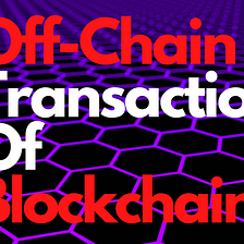 Off-Chain Transaction of Blockchain