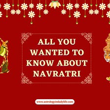 ALL YOU WANTED TO KNOW ABOUT NAVRATRI -