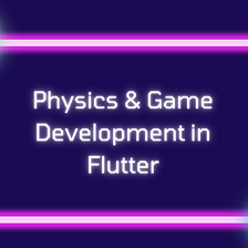 Physics & Game Development in Flutter