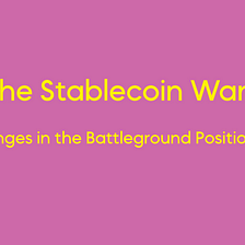 The Stablecoin Wars: Changes in the Battleground Positioning