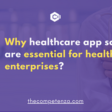 Why Healthcare app solutions are essential for healthcare enterprises?