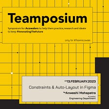 Teamposium on 13 Feb for Acowalers by Anweshi Mohapatra upon Constrains & Auto-layout in Figma.