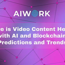Where is Video Content Headed with AI and Blockchain: Predictions and Trends