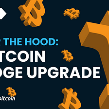 Under the Hood: A Bitcoin Bridge Upgrade
