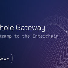 Wormhole Gateway: A New Onramp to the Interchain