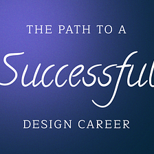 The Path to a Successful Design Career