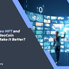 What Is a Video NFT, and How Does VideoCoin Technology Help?