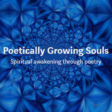 Presenting: “Poetically Growing Souls”