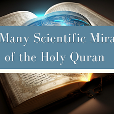 The Many Scientific Miracles of the Holy Quran
