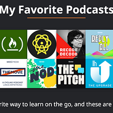 Podcasts are the Best Way to Learn on the Go and These are my Favorites