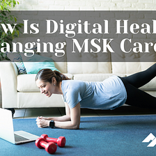 How Is Digital Health Changing MSK Care?