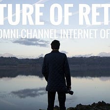 Future of Retail as an Omni-Channel ‘Internet of Things’