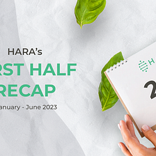 HARA’s First Half Recap January — June 2023