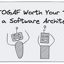 Is TOGAF Worth Your Time as a Software Architect?