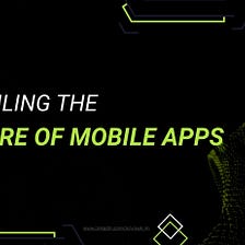Beyond Hype: Unveiling the Real Future of Mobile Apps