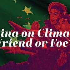 China on Climate: Friend or Foe?
