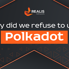 Why did we refuse to use Polkadot