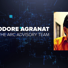 Theodore Agranat, Prominent Figure in Crypto Space, Joins ARC Advisory Team to Drive Innovation in…
