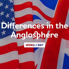 Differences in the Anglosphere