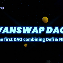 VanSwap DAO —The first DAO combining Defi & NFT