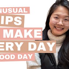 3 Unusual Tips To Make Every Day A Good Day