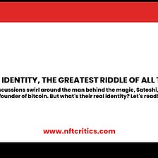 BITCOIN FOUNDER’S IDENTITY, THE GREATEST RIDDLE OF ALL TIME BY NFT CRITICS