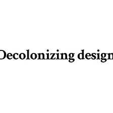 Does Decolonizing Design Matter?