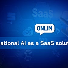 Conversational AI as a SaaS solution — What does it mean and what are the benefits?
