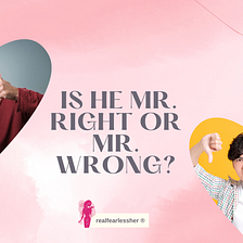 Is he Mr. Right or Mr. Wrong?