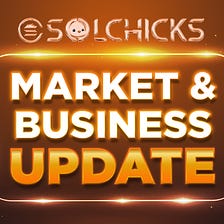 SolChicks Market and Business Update