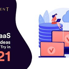 Best SaaS Product Ideas You Should Try in 2021