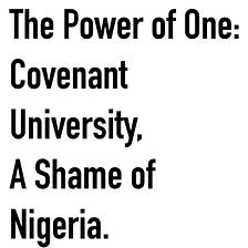 The Power of One: Covenant University, A Shame of Nigeria (II)